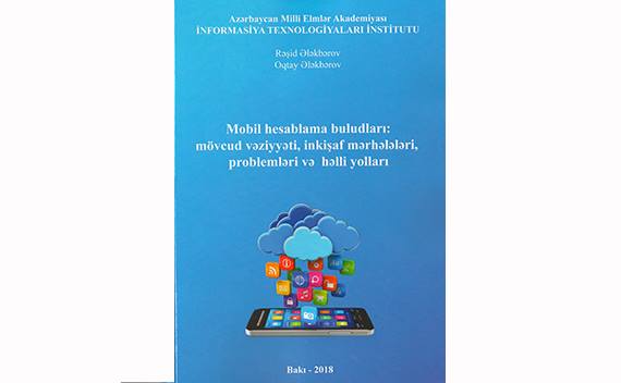 “Mobil hesablama buludları: mövcud vəziyyəti, inkişaf mərhələləri, problemləri və həlli yolları” adlı kitab işıq üzü görüb, Elm və Təhsil Nazirliyi, Elm ve Tehsil Nazirliyi, Azərbaycan Respublikası Elm və Təhsil Nazirliyi, Azerbaycan Respublikasi Elm ve Tehsil Nazirliyi, Elm və Ali Təhsil üzrə Dövlət Agentliyi, Elm və Ali Təhsil, AMEA, Azərbaycan Milli Elmlər Akademiyası, Elmler Akademiyasi, İnformasiya Texnologiyaları İnstitutu, İnformasiya Texnologiyaları, AMEA ITI, AMEA İTİ, İTİ, ITI, ikt.az, ict.az, ict, ikt, www.ict.az, www.ikt.az, Rasim Aliguliyev, Rasim Əliquliyev, RM Əliquliyev, Əliquliyev Rasim, Academician Rasim Aliguliyev