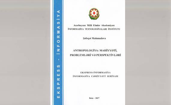 “Antropologiya: mahiyyəti, problemləri və perspektivləri” adlı ekspress-informasiya işıq üzü görüb