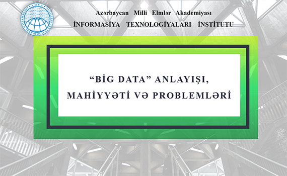 “Big data anlayışı, mahiyyəti və problemləri” mövzusunda məruzə dinlənildi, Elm və Təhsil Nazirliyi, Elm ve Tehsil Nazirliyi, Azərbaycan Respublikası Elm və Təhsil Nazirliyi, Azerbaycan Respublikasi Elm ve Tehsil Nazirliyi, Elm və Ali Təhsil üzrə Dövlət Agentliyi, Elm və Ali Təhsil, AMEA, Azərbaycan Milli Elmlər Akademiyası, Elmler Akademiyasi, İnformasiya Texnologiyaları İnstitutu, İnformasiya Texnologiyaları, AMEA ITI, AMEA İTİ, İTİ, ITI, ikt.az, ict.az, ict, ikt, www.ict.az, www.ikt.az, Rasim Aliguliyev, Rasim Əliquliyev, RM Əliquliyev, Əliquliyev Rasim, Academician Rasim Aliguliyev