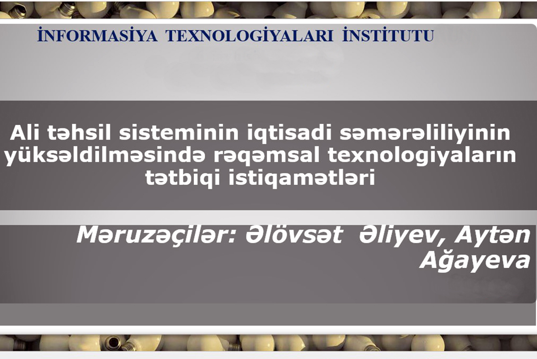 Ali təhsil sisteminin iqtisadi səmərəliliyinin yüksəldilməsində rəqəmsal texnologiyaların tətbiqi məsələləri araşdırılıb, Elm və Təhsil Nazirliyi, Elm ve Tehsil Nazirliyi, Azərbaycan Respublikası Elm və Təhsil Nazirliyi, Azerbaycan Respublikasi Elm ve Tehsil Nazirliyi, Elm və Ali Təhsil üzrə Dövlət Agentliyi, Elm və Ali Təhsil, AMEA, Azərbaycan Milli Elmlər Akademiyası, Elmler Akademiyasi, İnformasiya Texnologiyaları İnstitutu, İnformasiya Texnologiyaları, AMEA ITI, AMEA İTİ, İTİ, ITI, ikt.az, ict.az, ict, ikt, www.ict.az, www.ikt.az, Rasim Aliguliyev, Rasim Əliquliyev, RM Əliquliyev, Əliquliyev Rasim, Academician Rasim Aliguliyev
