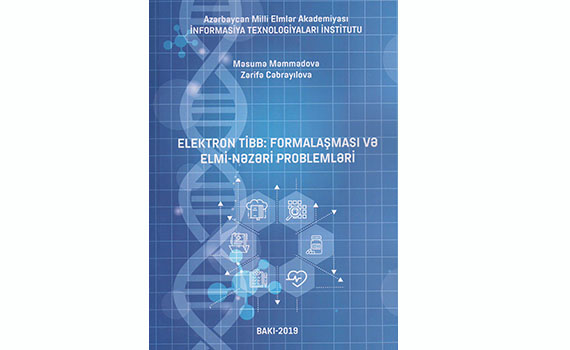 “Elektron tibb: formalaşması və elmi-nəzəri problemləri” adlı kitab çap olunub, Elm və Təhsil Nazirliyi, Elm ve Tehsil Nazirliyi, Azərbaycan Respublikası Elm və Təhsil Nazirliyi, Azerbaycan Respublikasi Elm ve Tehsil Nazirliyi, Elm və Ali Təhsil üzrə Dövlət Agentliyi, Elm və Ali Təhsil, AMEA, Azərbaycan Milli Elmlər Akademiyası, Elmler Akademiyasi, İnformasiya Texnologiyaları İnstitutu, İnformasiya Texnologiyaları, AMEA ITI, AMEA İTİ, İTİ, ITI, ikt.az, ict.az, ict, ikt, www.ict.az, www.ikt.az, Rasim Aliguliyev, Rasim Əliquliyev, RM Əliquliyev, Əliquliyev Rasim, Academician Rasim Aliguliyev