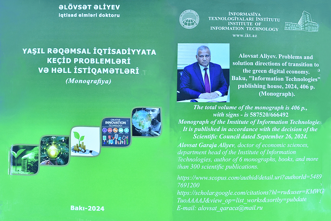 “Yaşıl  rəqəmsal  iqtisadiyyata keçid  problemləri və həll istiqamətləri” adlı monoqrafiya nəşr olunub, Elm və Təhsil Nazirliyi, Elm ve Tehsil Nazirliyi, Azərbaycan Respublikası Elm və Təhsil Nazirliyi, Azerbaycan Respublikasi Elm ve Tehsil Nazirliyi, Elm və Ali Təhsil üzrə Dövlət Agentliyi, Elm və Ali Təhsil, AMEA, Azərbaycan Milli Elmlər Akademiyası, Elmler Akademiyasi, İnformasiya Texnologiyaları İnstitutu, İnformasiya Texnologiyaları, AMEA ITI, AMEA İTİ, İTİ, ITI, ikt.az, ict.az, ict, ikt, www.ict.az, www.ikt.az, Rasim Aliguliyev, Rasim Əliquliyev, RM Əliquliyev, Əliquliyev Rasim, Academician Rasim Aliguliyev