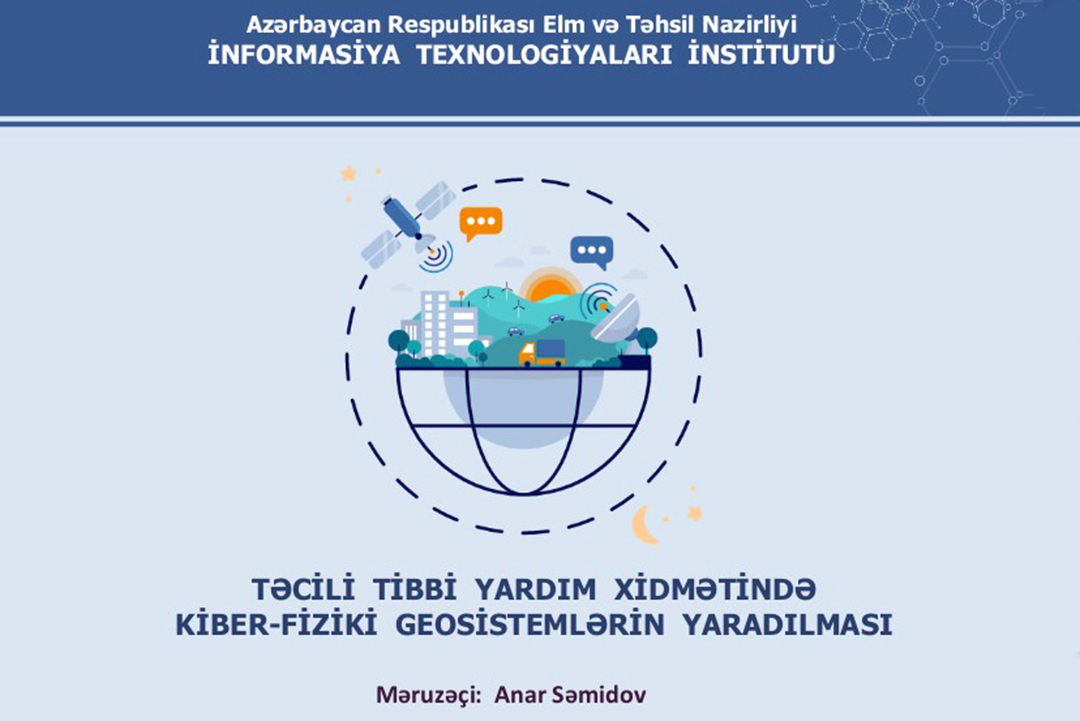 Təcili tibbi yardım xidmətində kiberfiziki geosistemlərin yaradılmasının konseptual əsasları işlənilir, Elm və Təhsil Nazirliyi, Elm ve Tehsil Nazirliyi, Azərbaycan Respublikası Elm və Təhsil Nazirliyi, Azerbaycan Respublikasi Elm ve Tehsil Nazirliyi, Elm və Ali Təhsil üzrə Dövlət Agentliyi, Elm və Ali Təhsil, AMEA, Azərbaycan Milli Elmlər Akademiyası, Elmler Akademiyasi, İnformasiya Texnologiyaları İnstitutu, İnformasiya Texnologiyaları, AMEA ITI, AMEA İTİ, İTİ, ITI, ikt.az, ict.az, ict, ikt, www.ict.az, www.ikt.az, Rasim Aliguliyev, Rasim Əliquliyev, RM Əliquliyev, Əliquliyev Rasim, Academician Rasim Aliguliyev