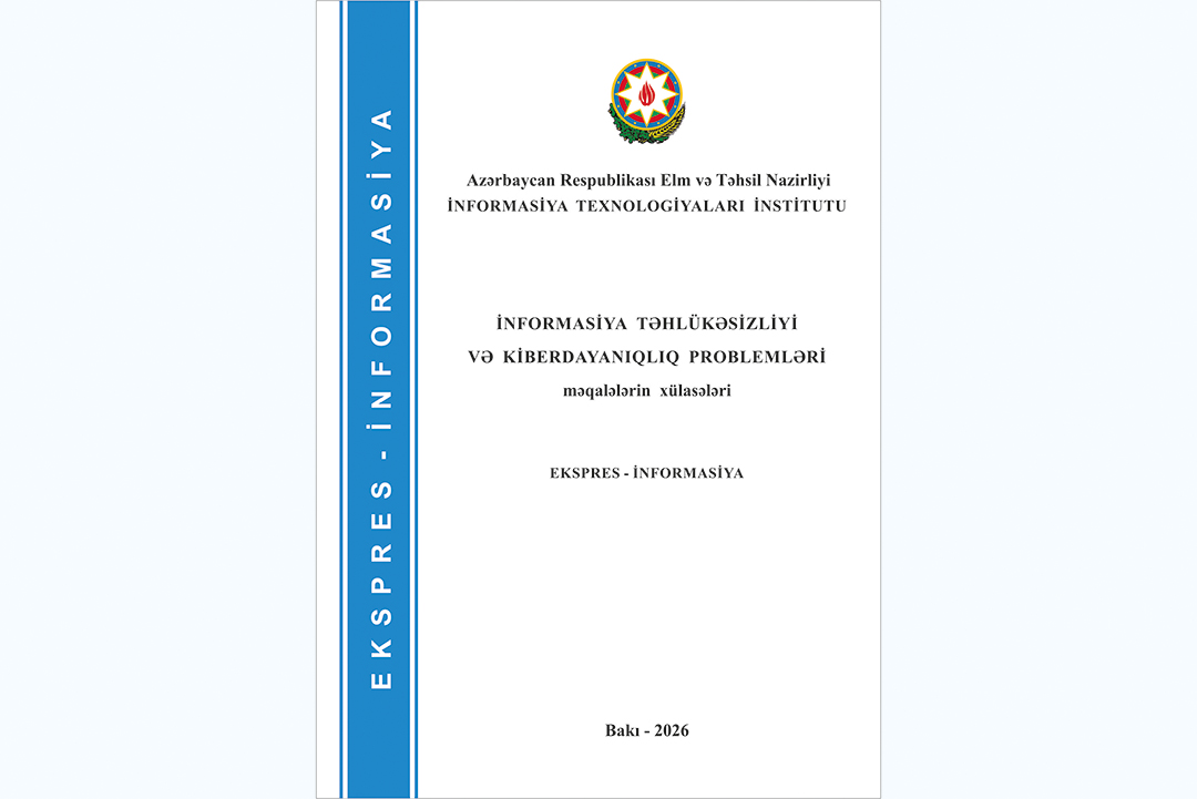Kibertəhlükəsizlik sahəsində elmi əsərlərin xülasələri toplusu çapdan çıxıb, Elm və Təhsil Nazirliyi, Elm ve Tehsil Nazirliyi, Azərbaycan Respublikası Elm və Təhsil Nazirliyi, Azerbaycan Respublikasi Elm ve Tehsil Nazirliyi, Elm və Ali Təhsil üzrə Dövlət Agentliyi, Elm və Ali Təhsil, AMEA, Azərbaycan Milli Elmlər Akademiyası, Elmler Akademiyasi, İnformasiya Texnologiyaları İnstitutu, İnformasiya Texnologiyaları, AMEA ITI, AMEA İTİ, İTİ, ITI, ikt.az, ict.az, ict, ikt, www.ict.az, www.ikt.az, Rasim Aliguliyev, Rasim Əliquliyev, RM Əliquliyev, Əliquliyev Rasim, Academician Rasim Aliguliyev