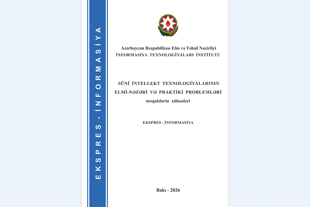 ETN İnformasiya Texnologiyaları İnstitutunda süni intellekt sahəsində dərc edilən elmi əsərlərin xülasələri toplusu nəşr olunub, Elm və Təhsil Nazirliyi, Elm ve Tehsil Nazirliyi, Azərbaycan Respublikası Elm və Təhsil Nazirliyi, Azerbaycan Respublikasi Elm ve Tehsil Nazirliyi, Elm və Ali Təhsil üzrə Dövlət Agentliyi, Elm və Ali Təhsil, AMEA, Azərbaycan Milli Elmlər Akademiyası, Elmler Akademiyasi, İnformasiya Texnologiyaları İnstitutu, İnformasiya Texnologiyaları, AMEA ITI, AMEA İTİ, İTİ, ITI, ikt.az, ict.az, ict, ikt, www.ict.az, www.ikt.az, Rasim Aliguliyev, Rasim Əliquliyev, RM Əliquliyev, Əliquliyev Rasim, Academician Rasim Aliguliyev